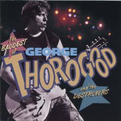 GEORGE THOROGOOD & THE DESTROYERS THE BADDEST OF… Фирменный CD 