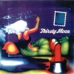 THIRSTY MOON YOU'LL NEVER COME BACK Фирменный CD 