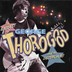GEORGE THOROGOOD & THE DESTROYERS The Baddest Of George Thorogood And The Destroyers Фирменный CD 