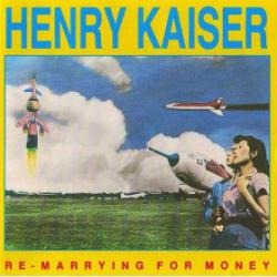 HENRY KAISER RE-MARRYING FOR MONEY Фирменный CD 