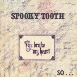 SPOOKY TOOTH YOU BROKE MY HEART SO I BUSTED YOUR JAW Виниловая пластинка 