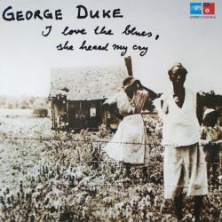 GEORGE DUKE I LOVE THE BLUES, SHE HEARD MY CRY Виниловая пластинка 