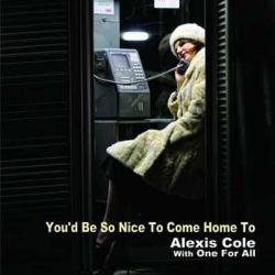 ALEXIS COLE WITH ONE FOR ALL YOU'D BE SO NICE TO COME HOME TO Фирменный CD 