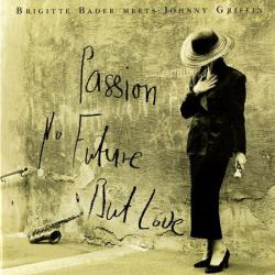 Brigitte Bader Meets Johnny Griffin Passion, No Future, But Love Фирменный CD 