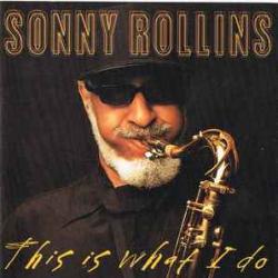 SONNY ROLLINS This Is What I Do Фирменный CD 