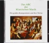 Das ABC Der Klassischen Musik (Die Großen Komponisten Und Ihre Werke)