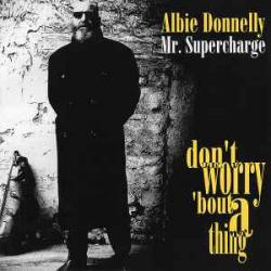 ALBIE DONNELLY MR. SUPERCHARGE - DON'T WORRY 'BOUT A THING Фирменный CD 
