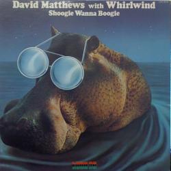 DAVID MATTHEWS with WHIRLWIND SHOOGIE WANNA BOOGIE Виниловая пластинка 