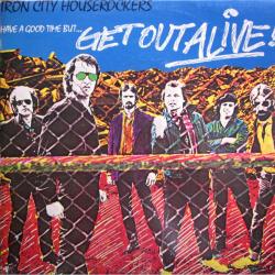 IRON CITY HOUSEROCKERS HAVE A GOOD TIME (BUT GET OUT ALIVE) Виниловая пластинка 