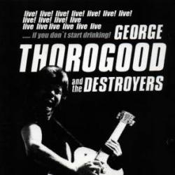GEORGE THOROGOOD AND THE DESTROYERS If You Don't Start Drinking Фирменный CD 
