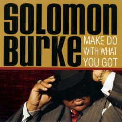 SOLOMON BURKE Make Do With What You Got Фирменный CD 