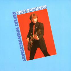 DAVE EDMUNDS REPEAT WHEN NECESSARY Виниловая пластинка 