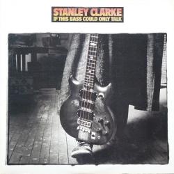 STANLEY CLARKE If This Bass Could Only Talk Виниловая пластинка 