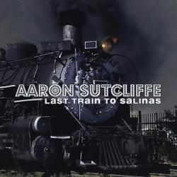AARON SUTCLIFFE LAST TRAIN TO SALINAS Фирменный CD 