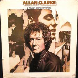 ALLAN CLARKE I WASN'T BORN YESTERDAY Виниловая пластинка 