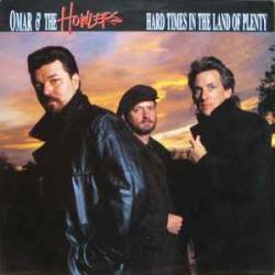 OMAR AND THE HOWLERS HARD TIMES IN THE LAND OF PLENTY Виниловая пластинка 