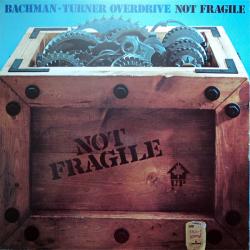 BACHMAN-TURNER OVERDRIVE NOT FRAGILE Виниловая пластинка 