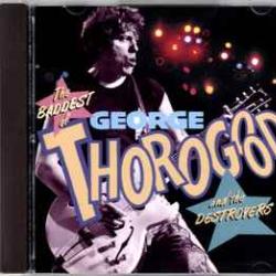 GEORGE THOROGOOD & THE DESTROYERS THE BADDEST OF… Фирменный CD 