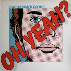 JAN HAMMER GROUP OH, YEAH? Виниловая пластинка 