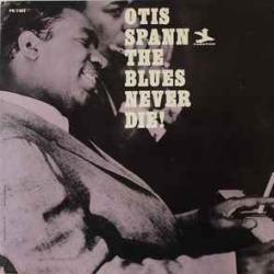 OTIS SPANN BLUES NEVER DIE! Виниловая пластинка 
