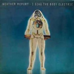 WEATHER REPORT I SING THE BODY ELECTRIC Виниловая пластинка 