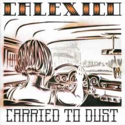 CALEXICO CARRIED TO DUST Фирменный CD 