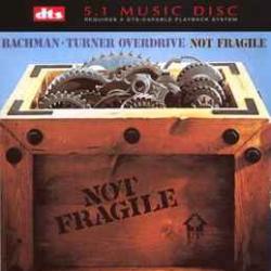 BACHMAN-TURNER OVERDRIVE NOT FRAGILE 