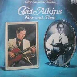 CHET ATKINS NOW AND…THEN Виниловая пластинка 
