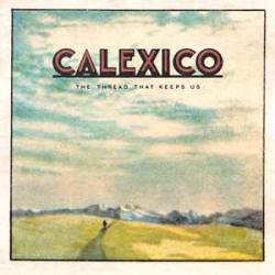 CALEXICO THE THREAD THAT KEEPS US Виниловая пластинка 