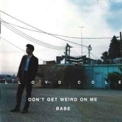 LLOYD COLE DON'T GET WEIRD ON ME BABE Фирменный CD 