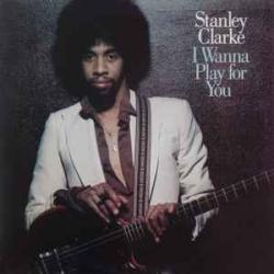 STANLEY CLARKE I WANNA PLAY FOR YOU Виниловая пластинка 