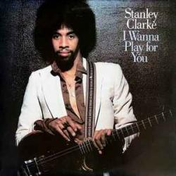 STANLEY CLARKE I WANNA PLAY FOR YOU Виниловая пластинка 
