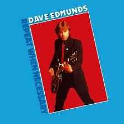 DAVE EDMUNDS REPEAT WHEN NECESSARY Виниловая пластинка 