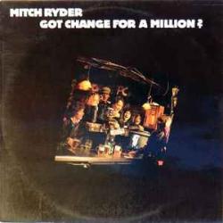 Mitch Ryder Got Change For A Million? Виниловая пластинка 