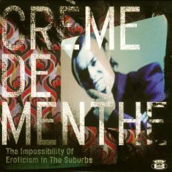Crème De Menthe The Impossibility Of Eroticism In The Suburbs Фирменный CD 