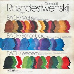 GENNADIJ ROSHDESTWENSKIJ   BACH   MAHLER   SCHOENBERG   WEBERN Suite Für Orchester / Präludium Und Fuge Es-dur (Bwv 552) / Ricercare Aus Dem "Musikalischen Opfer" (Bwv 1079) Виниловая пластинка 