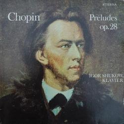 CHOPIN   IGOR SHUKOW Prèludes Op. 28 Виниловая пластинка 