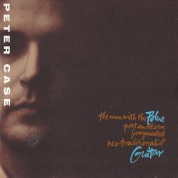 PETER CASE The Man With The Blue Postmodern Fragmented Neo-Traditionalist Guitar Фирменный CD 